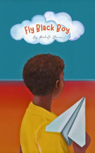 Title: Fly, Black Boy, Author: Rachelle Storms