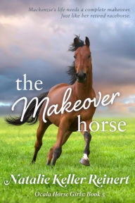 Title: The Makeover Horse, Author: Natalie Keller Reinert