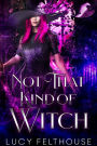 Not That Kind of Witch: A Contemporary Steamy Romance Novel