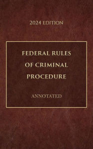 Title: Federal Rules of Criminal Procedure Annotated 2024 Edition, Author: Supreme Court Of The United States