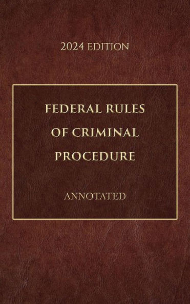 Federal Rules of Criminal Procedure Annotated 2024 Edition