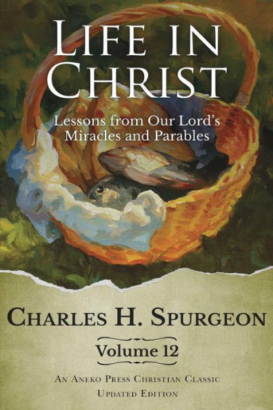 Life in Christ Vol 12: Lessons from Our Lord's Miracles and Parables