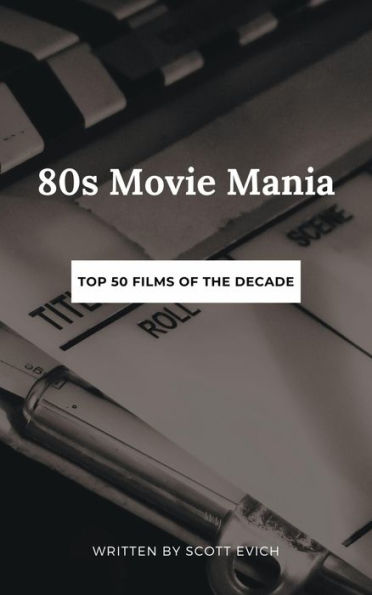'80s Movie Mania: Top 50 Films Of The Decade