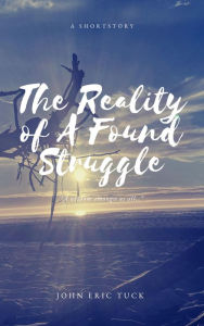 Title: The Reality of A found Struggle, Author: John Tuck