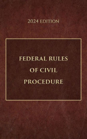 Federal Rules of Civil Procedure 2024 Edition