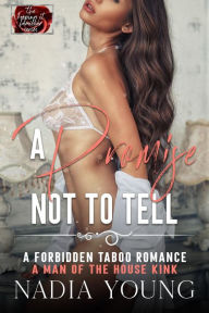 Title: A Promise Not To Tell: A Forbidden Taboo Man of the House Romance, Author: Nadia Young