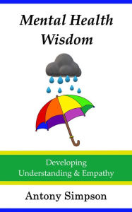 Title: Mental Health Wisdom: Developing Understanding & Empathy, Author: Antony Simpson