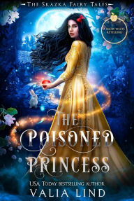 Title: The Poisoned Princess: The Snow White Retelling, Author: Valia Lind