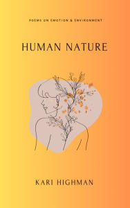 Title: Human Nature: Poems on Emotion & Environment, Author: Kari Highman