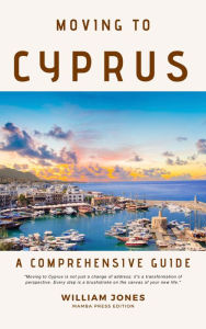 Title: Moving to Cyprus: A Comprehensive Guide, Author: William Jones