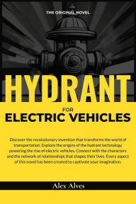 Title: Hydrant For Electric Vehicles: The Original Novel, Author: Alex Alves
