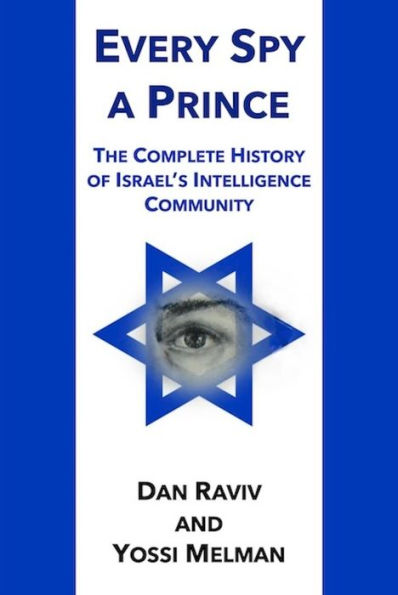 Every Spy A Prince: The Complete History of Israel's Intelligence Community