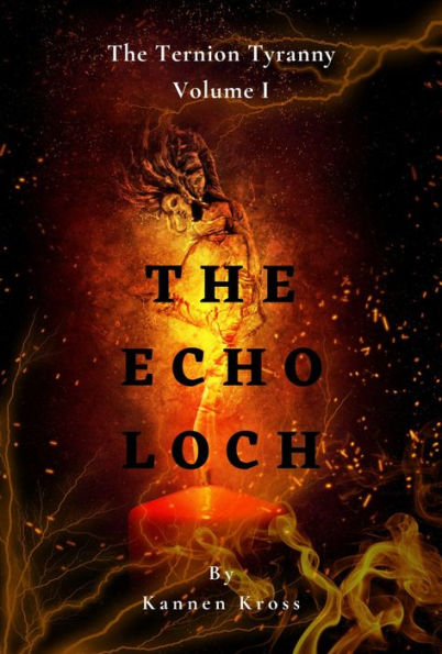 The Echo Loch: The Ternion Tyranny: Volume I