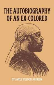 Title: The Autobiography of an Ex-Colored, Author: James Weldon Johnson