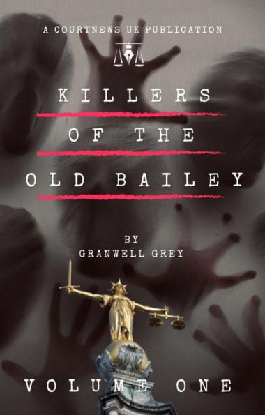 Killers of the Old Bailey, Volume 1