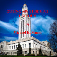 Title: OUTING MY BUDDY AT LINCOLN, Author: Michael K. Stuart