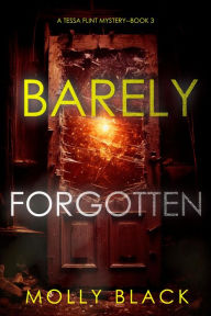 Title: Barely Forgotten (A Tessa Flint FBI Suspense ThrillerBook 3), Author: Molly Black