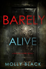 Title: Barely Alive (A Tessa Flint FBI Suspense ThrillerBook 5), Author: Molly Black