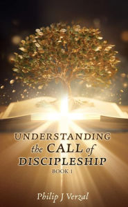 Title: UNDERSTANDING the CALL of DISCIPLESHIP, Author: Philip J Verzal