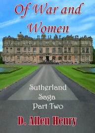 Title: Of War and Women: Sutherland Saga Part Two, Author: D. Allen Henry