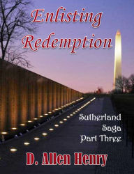 Title: Enlisting Redemption: Sutherland Saga Part Three, Author: D. Allen Henry