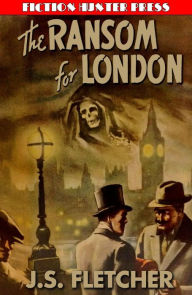 Title: The Ransom for London, Author: J. S. Fletcher