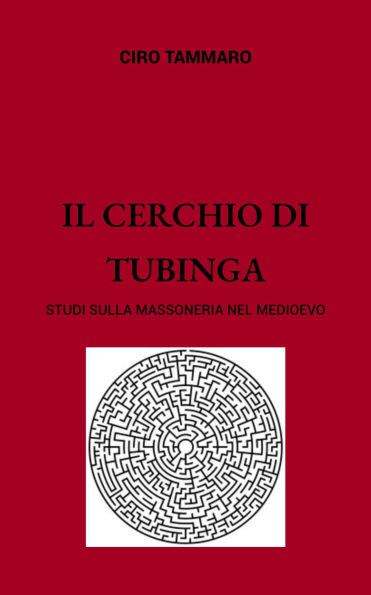 Il Cerchio di Tubinga. Studi sulla Massoneria nel Medioevo