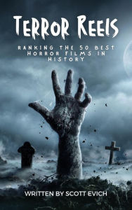 Title: Terror Reels: Ranking the 50 Best Horror Films in History, Author: Scott Evich