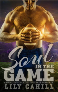 Title: Soul in the Game: A Game Day College Football Romance, Author: Lily Cahill