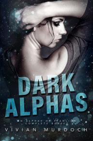 Title: Dark Alphas: An Alphas of Stanlion Complete Boxset, Author: Vivian Murdoch