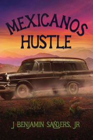 Title: Mexicanos Hustle, Author: J Benjamin Sanders