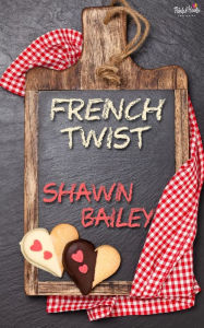 Title: French Twist, Author: Shawn Bailey