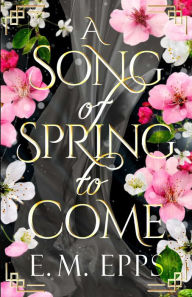 Title: A Song of Spring to Come, Author: E. M. Epps
