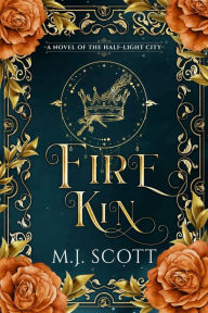 Title: Fire Kin, Author: M. J. Scott