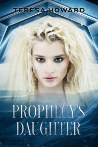 Title: Prophecy's Daughter, Author: Teresa Howard
