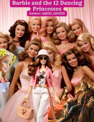 Title: Barbie and the 12 Dancing Princesses, Author: Aqeel Ahmed