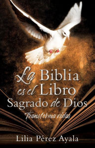 Title: La Biblia es el Libro Sagrado de Dios: Transforma vidas, Author: Lilia Pérez Ayala