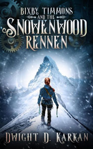 Title: Bixby Timmons and the Snowenwood Rennen, Author: Dwight Karkan