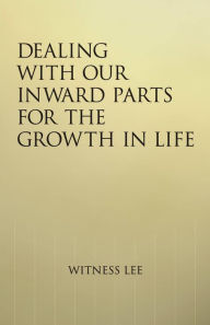 Title: Dealing With our Inward Parts for the Growth in Life, Author: Witness Lee