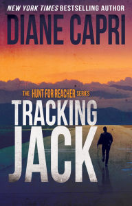 Title: Tracking Jack: Hunting Lee Child's Jack Reacher, Author: Diane Capri