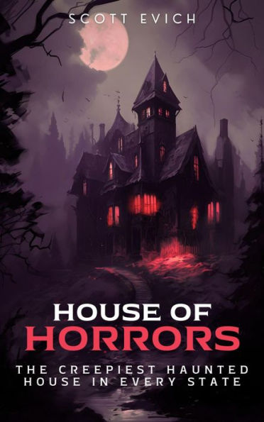 House of Horrors: The Creepiest Haunted House in Every State