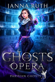 Title: Ghosts of the Opera, Author: Janna Ruth