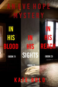 Title: Eve Hope FBI Suspense Thriller Bundle: In His Blood (#1), In His Sights (#2), and In His Reach (#3), Author: Kate Bold
