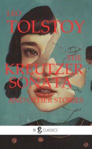 Title: The Kreutzer Sonata and Other Stories, Author: Leo Tolstoy