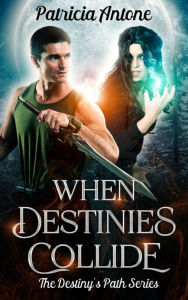 Title: When Destinies Collide (A Destiny's Path Series), Author: Patricia Antone