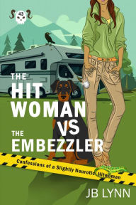 Title: The Hitwoman VS the Embezzler: A Comical Crime Caper, Author: Jb Lynn