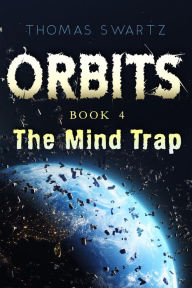 Title: Orbits - The Mind Trap: Book 4, Author: Thomas Swartz
