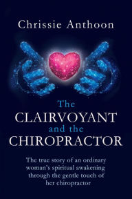 Title: The Clairvoyant and the Chiropractor, Author: Chrissie Anthoon