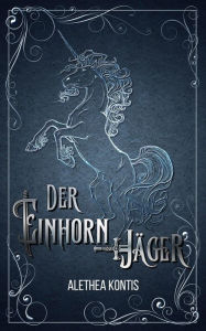 Title: Der Einhorn-Jäger, Author: Alethea Kontis