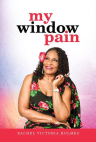 Title: My Window Pain, Author: Rachel Victoria Holmes